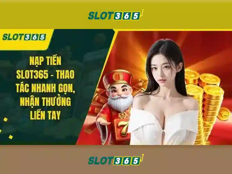 Slot365: Trải nghiệm slot trực tuyến an toàn và thú vị